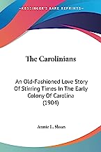 The Carolinians: An Old-Fashioned Love Story Of Stirring Times In The Early Colony Of Carolina (1904)