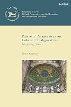 Patristic Perspectives on Luke’s Transfiguration: Interpreting Vision