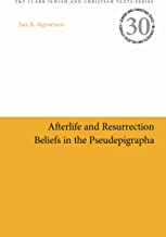 Afterlife and Resurrection Beliefs in the Pseudepigrapha