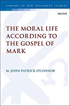 The Moral Life According to the Gospel of Mark