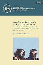 Imagining Jesus in the Universal or Particular: Cross-cultural Bible Film Reception of the Lumo Project: the Gospel of Mark and Son of Man