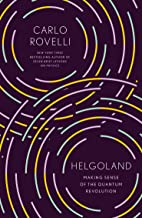 Helgoland: Making Sense of the Quantum Revolution
