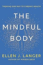 The Mindful Body: Thinking Our Way to Chronic Health