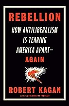 Rebellion: How Antiliberalism Is Tearing America Apart--Again
