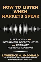 How to Listen When Markets Speak: Risks, Myths, and Investment Opportunities in a Radically Reshaped Economy