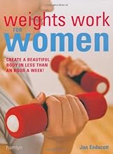 Weights Work for Women: Create a Beautiful Body in Less Than an Hour a Week!