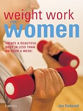 Weight Work for Women: Create a Beautiful Body in Less Than an Hour a Week!