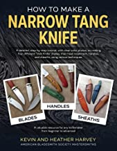 How to Make a Narrow Tang Knife: A detailed, step-by-step tutorial, with 880 clear color photos, on making four different narrow tang blades, their ... and sheaths, using various techniques.: 1