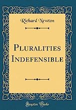 Pluralities Indefensible (Classic Reprint)