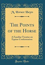 The Points of the Horse: A Familiar Treatise on Equine Conformation (Classic Reprint)