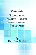 Exposure of Marine Birds to Environmental Pollutants (Classic Reprint)