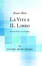 La Vita e IL Libro: Seconda Serie con un Epilogo (Classic Reprint)