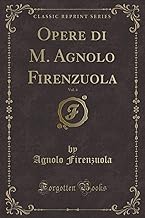 Opere di M. Agnolo Firenzuola, Vol. 4 (Classic Reprint)