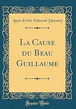 La Cause du Beau Guillaume (Classic Reprint)