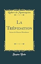 La Trépidation: Scènes de Moeurs Mondaines (Classic Reprint)
