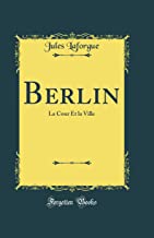 Berlin: La Cour Et la Ville (Classic Reprint)