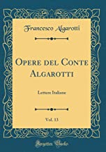 Opere del Conte Algarotti, Vol. 13: Lettere Italiane (Classic Reprint)