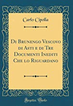Di Brunengo Vescovo di Asti e di Tre Documenti Inediti Che lo Riguardano (Classic Reprint)