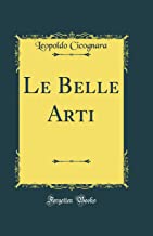 Le Belle Arti (Classic Reprint)
