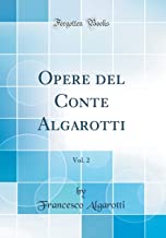 Opere del Conte Algarotti, Vol. 2 (Classic Reprint)