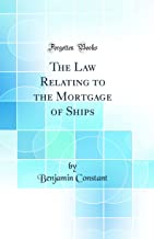 The Law Relating to the Mortgage of Ships (Classic Reprint)