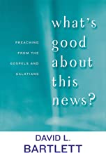 What'S Good About This News?: Preaching from the Gospels and Galatians