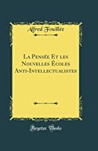 La Pensée Et les Nouvelles Écoles Anti-Intellectualistes (Classic Reprint)