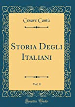 Storia Degli Italiani, Vol. 8 (Classic Reprint)