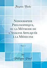 Nosographie Philosophique, ou la Méthode de l'Analyse Appliquée à la Médecine, Vol. 1 (Classic Reprint)