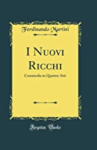 I Nuovi Ricchi: Commedia in Quattro Atti (Classic Reprint)