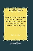 Monthly Temperature and Salinity Measurements of Continental Shelf Waters of the Northwestern Gulf of Mexico, 1963-65 (Classic Reprint)