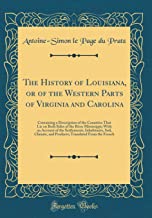 The History of Louisiana, or of the Western Parts of Virginia and Carolina: Containing a Description of the Countries That Lie on Both Sides of the ... and Products; Translated [Lingua Inglese]