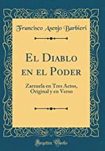El Diablo en el Poder: Zarzuela en Tres Actos, Original y en Verso (Classic Reprint)