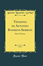 Teosofia Di Antonio Rosmini-Serbati, Vol. 2: Opere Postume (Classic Reprint)