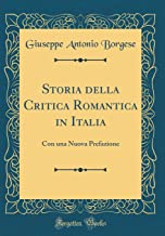 Storia della Critica Romantica in Italia: Con una Nuova Prefazione (Classic Reprint)