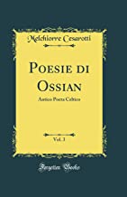 Poesie di Ossian, Vol. 3: Antico Poeta Celtico (Classic Reprint)