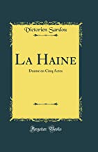 La Haine: Drame en Cinq Actes (Classic Reprint)