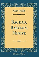 Bagdad, Babylon, Ninive (Classic Reprint)