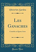 Les Ganaches: Comédie en Quatre Actes (Classic Reprint)