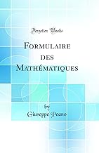 Formulaire des Mathématiques (Classic Reprint)