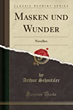 Masken und Wunder: Novellen (Classic Reprint)