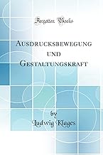 Ausdrucksbewegung und Gestaltungskraft (Classic Reprint)