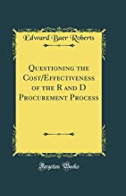 Questioning the Cost/Effectiveness of the R and D Procurement Process (Classic Reprint)