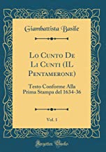 Lo Cunto De Li Cunti (IL Pentamerone), Vol. 1: Testo Conforme Alla Prima Stampa del 1634-36 (Classic Reprint)