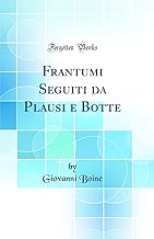 Frantumi Seguiti da Plausi e Botte (Classic Reprint)