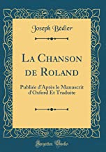 La Chanson de Roland: Publie d'Aprs le Manuscrit d'Oxford Et Traduite (Classic Reprint)