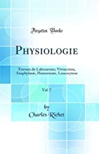 Physiologie, Vol. 7: Travaux du Laboratoire; Vivisection, Anaphylaxie, Humorisme, Leucocytose (Classic Reprint)