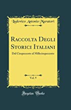 Raccolta Degli Storici Italiani, Vol. 9: Dal Cinquecento al Millecinquecento (Classic Reprint)