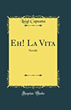 Eh! La Vita: Novelle (Classic Reprint)