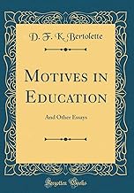 Motives in Education: And Other Essays (Classic Reprint)